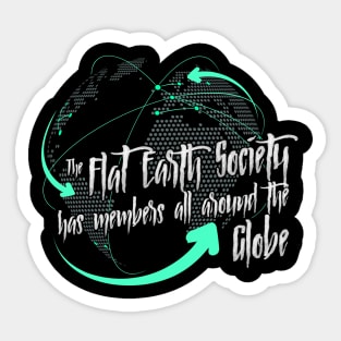 The Flat Earth Society has members all around the globe Sticker